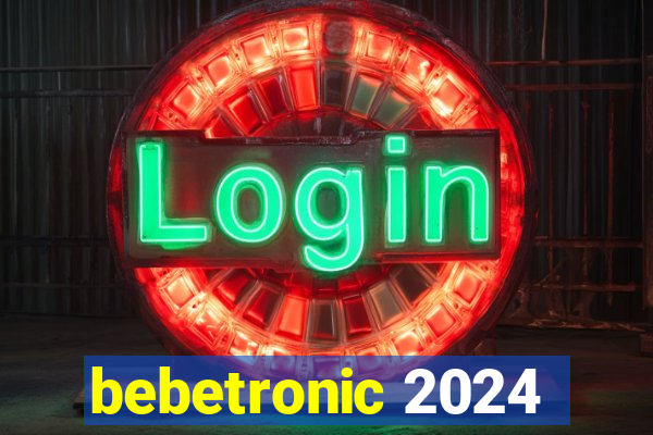 bebetronic 2024